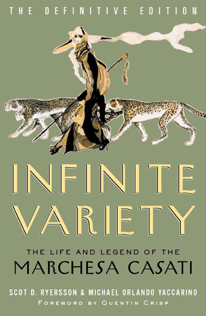 Infinite Variety: The Life and Legend of the Marchesa Casati (Definitive Edition) Scot D. Ryersson, Michael Orlando Yaccarino and Quentin Crisp